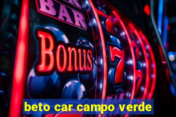 beto car campo verde